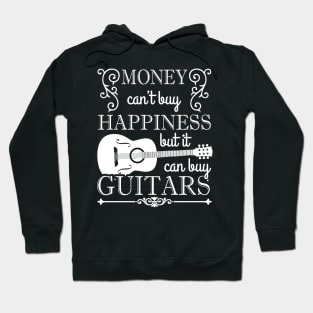 Money Can't Buy Happiness But It Can Buy Guitars - Guitar Hoodie